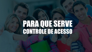 Para que serve o Controles de Acesso nas Escolas