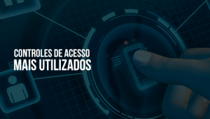Quais são os tipos de controle de acesso mais utilizados em Empresas?