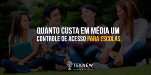 Quanto Custa em média um Controle de Acesso para Escolas