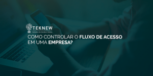 Como controlar o Fluxo de Acesso em uma Empresa?