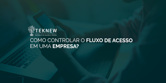 Como controlar o Fluxo de Acesso em uma Empresa?