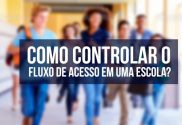 Como controlar o Fluxo de Acesso em uma Escola?