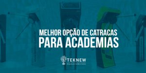 Porque a Catraca Hi-Tech é a melhor opção para Academias?
