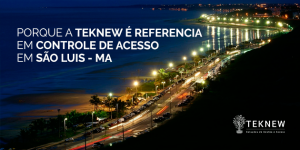 Porque a Teknew é referencia em Controle de Acesso em São Luis?