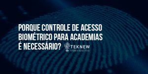 Porque-Controle-de-Acesso-Biométrico-para-Academias-é-necessário